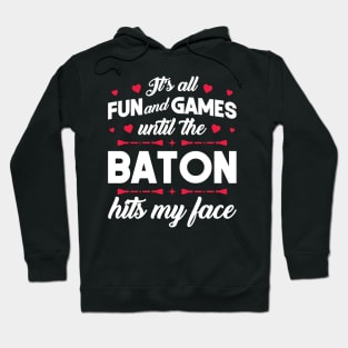 It's Fun And Games Until The Baton Hits My Face - Twirling Hoodie